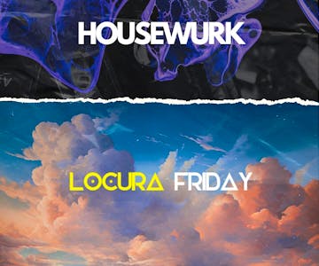 Housewurk x Locura Friday - Grounded Sounds & Tropical Vibes