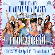 I Have A Dream - The Ultimate Mamma Mia Party at Circus Tavern