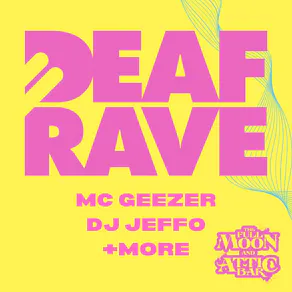 Deaf Rave w/ MC Geezer, DJ Jeffo & More!