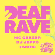 Deaf Rave w/ MC Geezer, DJ Jeffo & More! at The Full Moon And Attic Bar