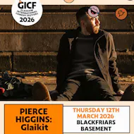Pierce Higgins: Glaikit at Blackfriars Basement