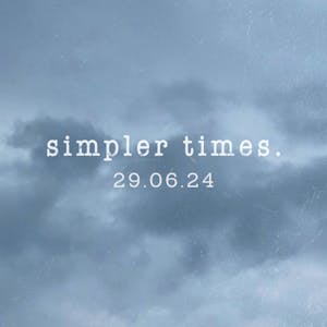 Simpler Times 29.06.24