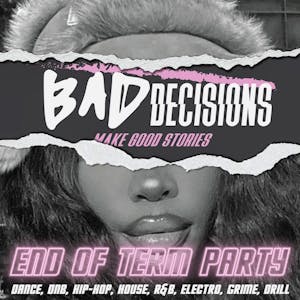 Bad Decisions | BRIGHTON END OF TERM PARTY