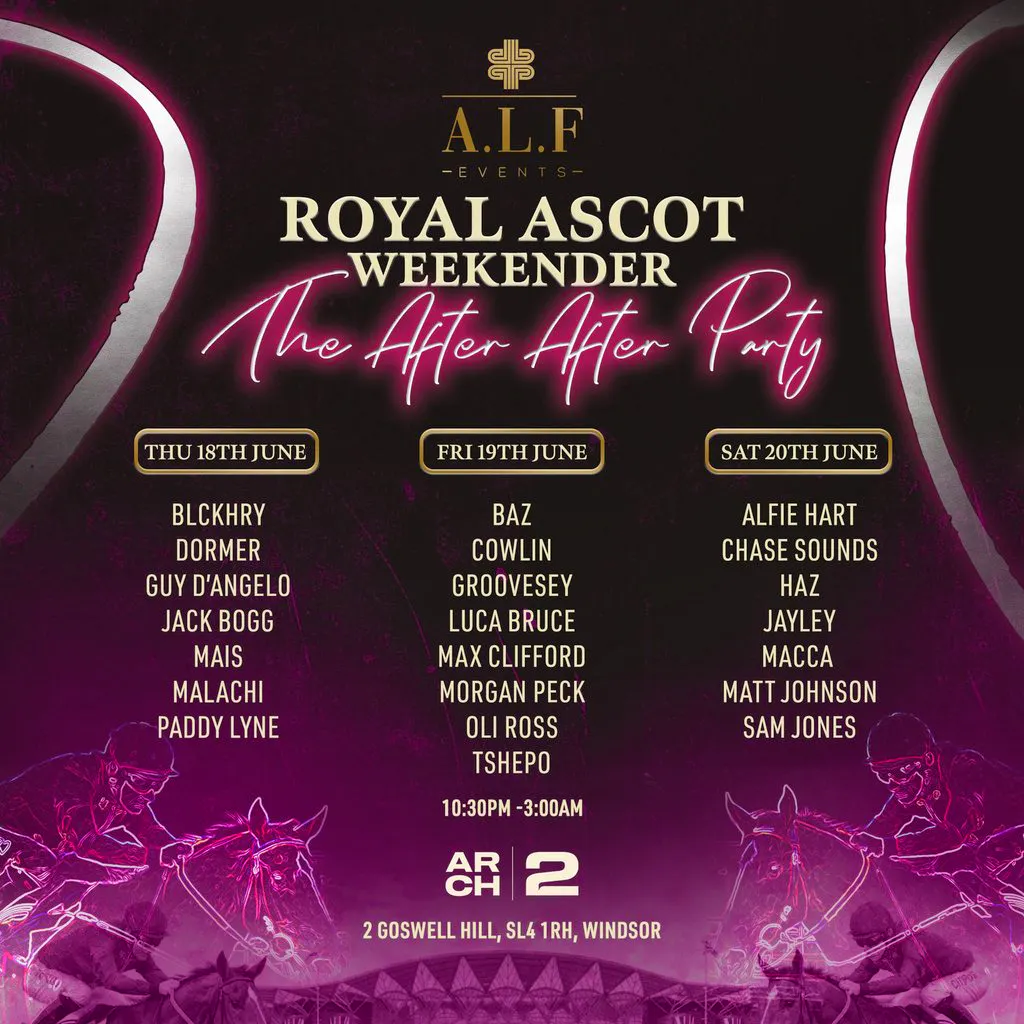 A.L.F Events Royal Ascot Weekender After After Parties at Arch 2