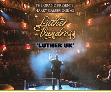 The Grand Presents Luther UK (Harry Cambridge)