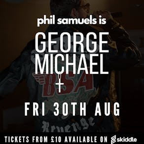 Phil Samuels is ... George Michael