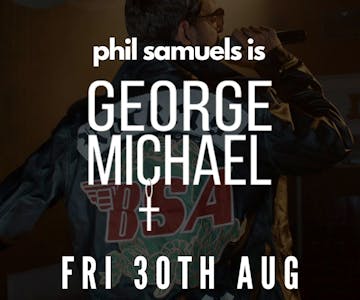 Phil Samuels is ... George Michael