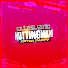 Clubland Nottingham After Party at The Tunnel Club Nottingham