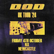 D.O.D UK Tour - Newcastle at NX Newcastle