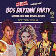 80s Daytime Party WOKING (Over 30s Only) Sun 24 May, 2:30-6:30pm at Fiery Bird Venue
