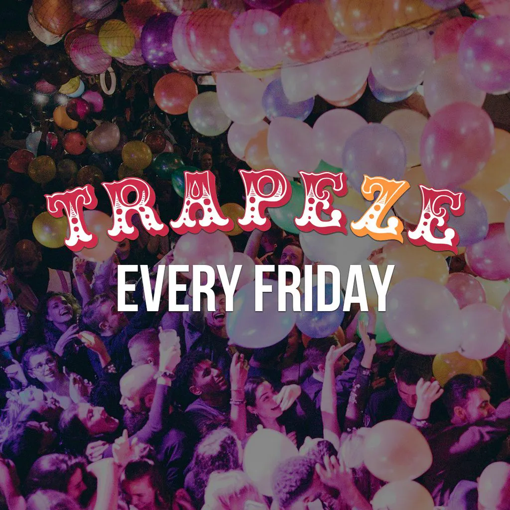 Trapeze Shoreditch Every Friday at Trapeze Shoreditch