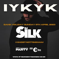 Venue: IYKYK Presents : DJ SILK (BBC 1XTRA) | GHOST Nottingham Nottingham  | Sun 9th April 2023