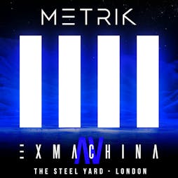 Metrik Presents Ex Machina Tickets | The Steel Yard London  | Sat 2nd April 2022 Lineup