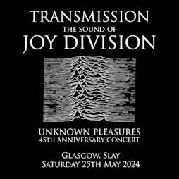Transmission: The Sound of Joy Division Tickets | Slay Glasgow Glasgow  | Sat 25th May 2024 Lineup