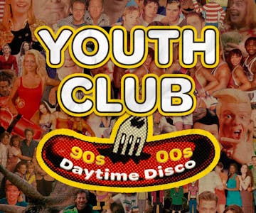 Youth Club 90s/ 00s Daytime Disco