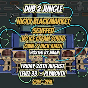 Dub 2 Jungle: Nicky Blackmarket + Scuffed + No Ice Cream Sound