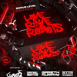 Love, Rave & Robots' pres.. Bonus Level Tickets | Virtual Event Online  | Sat 18th February 2023 Lineup
