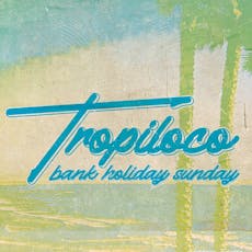 Tropiloco Bank Holiday Sunday | The Social Club | 5th May at The Social Club