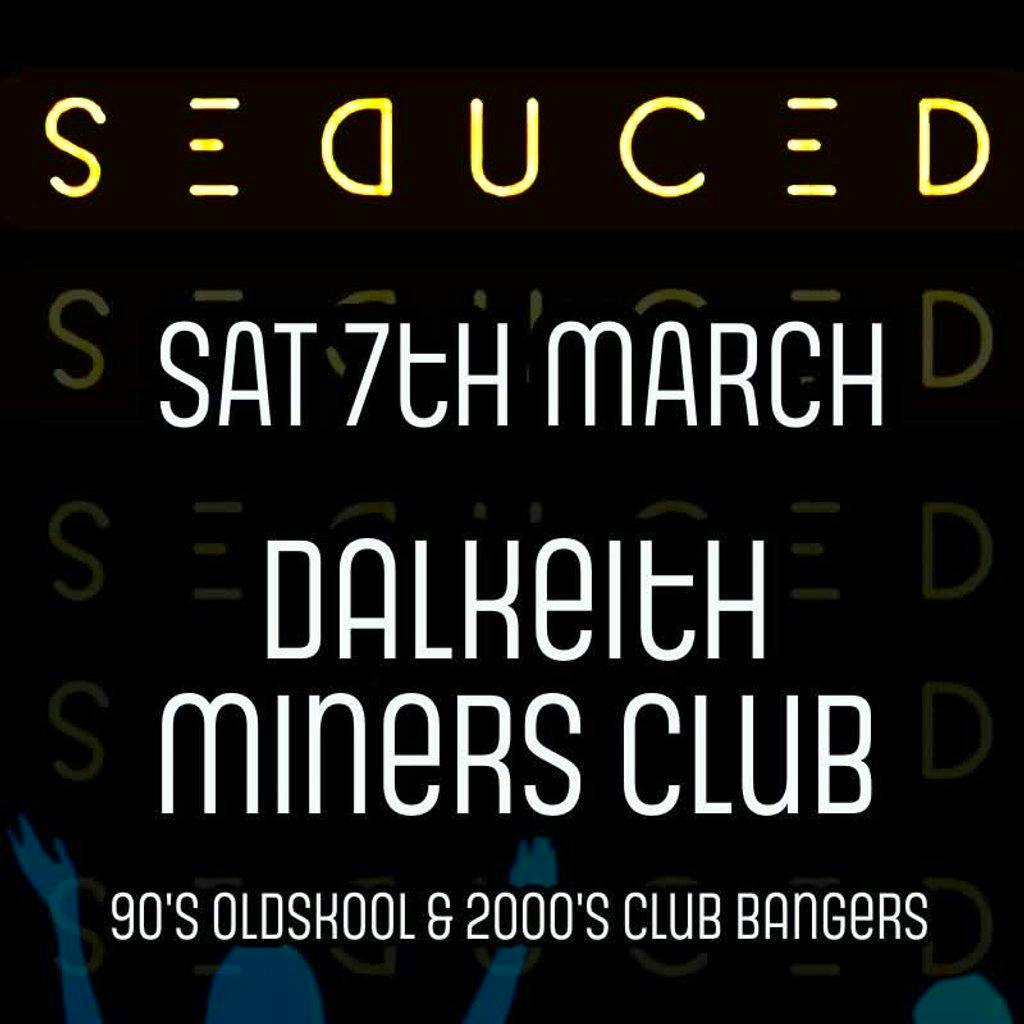 S e d u c e d at Dalkeith Miners Club