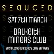 S e d u c e d at Dalkeith Miners Club