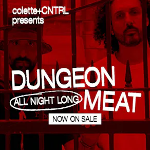 Dungeon Meat All Night Long - Colette + CNTRL presents