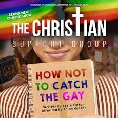 The Christian Support Group How Not To Catch The Gay at Greater Shantallow Community Arts
