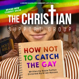 The Christian Support Group How Not To Catch The Gay Tickets | Greater Shantallow Community Arts Derry  | Fri 3rd May 2024 Lineup