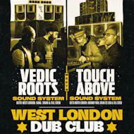West London Dub Club - Vedic Roots meets Touch Above at The Dominion Centre