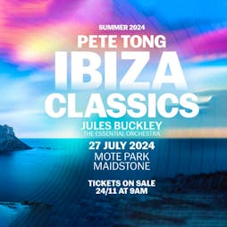 Pete Tong's Ibiza Classics Tickets | Mote Park Maidstone, Kent  | Sat 27th July 2024 Lineup