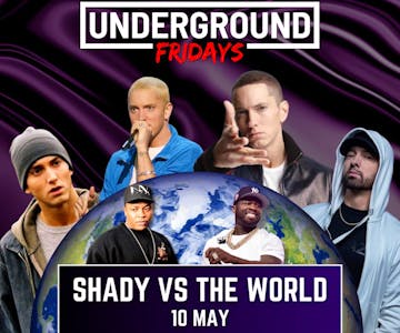 Underground Friday at Ziggys SHADY vs THE WORLD 10 May
