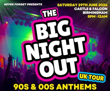 THE BIG NIGHT OUT 90S & 00S ANTHEMS - Birmingham
