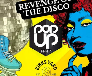 Pop Up Party - Revenge Of The Disco - Binks Yard