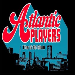 The Atlantic Players Tickets | The 5:15 Club B30 3JH Birmingham  | Sat 5th October 2024 Lineup