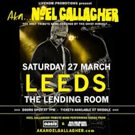 AKA Noel Gallagher - Lending Room - Leeds 27/03/2027 at The Lending Rooms Leeds