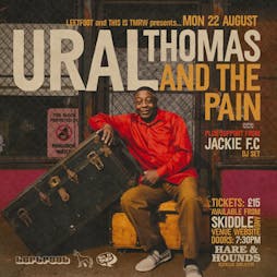 Ural Thomas & The Pain Tickets | Hare And Hounds Birmingham  | Mon 22nd August 2022 Lineup