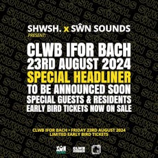 SHWSH X SWN SOUNDS presents: SPECIAL GUEST HEADLINER at Clwb Ifor Bach