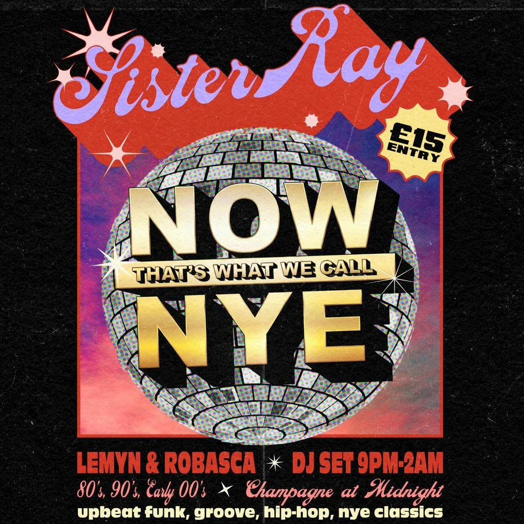 Now That's What We Call NYE at Sister Ray