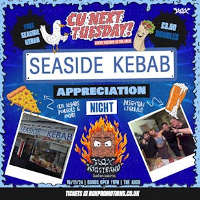 CU NEXT TUESDAY | SEASIDE KEBAB APPRECIATION NIGHT l| 19/11/24