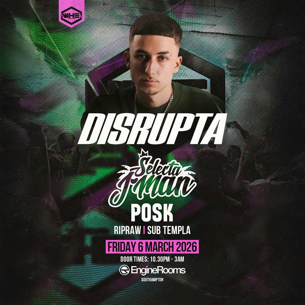 WHE Presents: Disrupta, Selecta J Man, & Posk + Support at EngineRooms