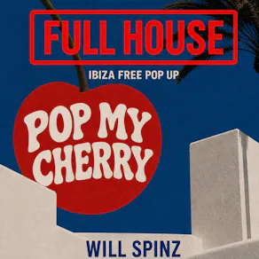 Full House x Pop My Cherry Ibiza (Free Pop Up)