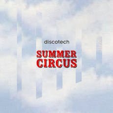discotech's SUMMER CIRCUS w/ Seb Zito (Hot Creations) at Derby City Centre