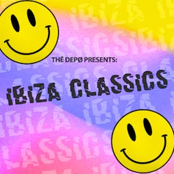 Ibiza Classics Tickets | THE DEPO Plymouth  | Sat 2nd July 2022 Lineup