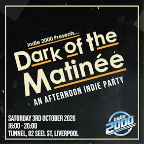 00s Indie Afternoon Party - Dark Of The Matinée (Liverpool)
