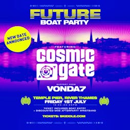 FUTURE Boat Party with Cosmic Gate & VONDA7  Tickets | Temple Pier Victoria Embankment London WC2R 2PN London  | Fri 1st July 2022 Lineup