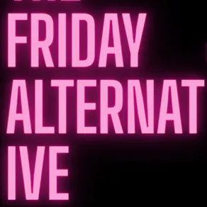 The Friday Alternative's 1st Birthday