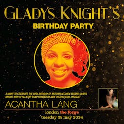 Gladys Knight's Birthday Party Tickets | The Forge Arts Venue London  | Tue 28th May 2024 Lineup