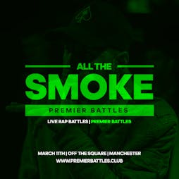 All The Smoke | Live Rap Battles Tickets | Off The Square Manchester  | Sat 11th March 2023 Lineup