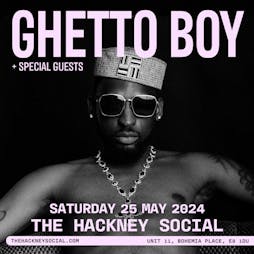 Ghetto Boy Tickets | The Hackney Social London  | Sat 25th May 2024 Lineup
