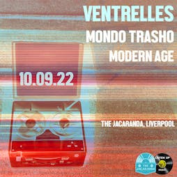 Venue: ventrelles, mondo trasho and the modern age | The Jacaranda Club Liverpool  | Sat 10th September 2022