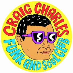 Craig Charles Funk and Soul Club - Newcastle Tickets | Boiler Shop Newcastle Upon Tyne  | Fri 20th May 2022 Lineup